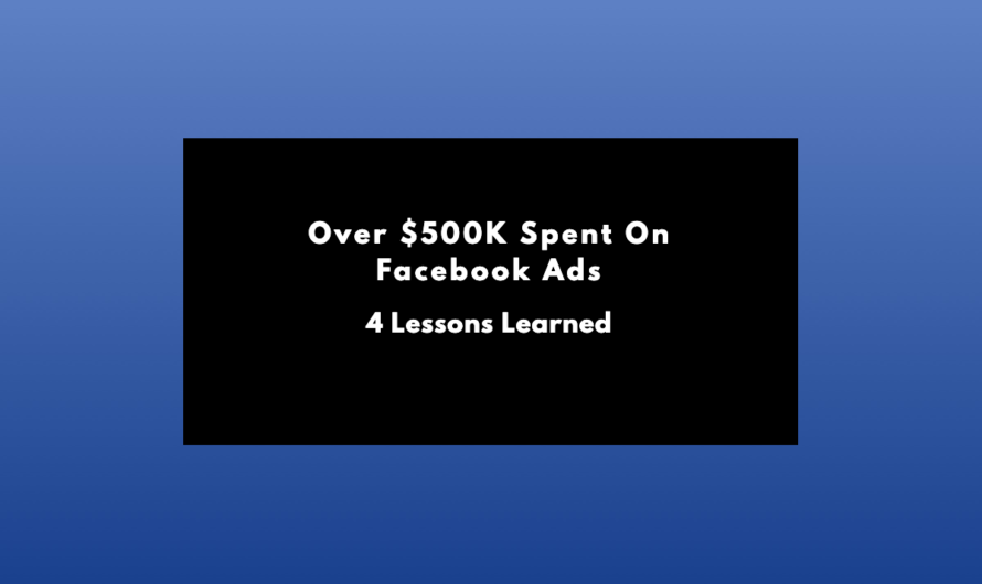 Over $500K spent on Facebook Ads: 4 Lessons Learned
