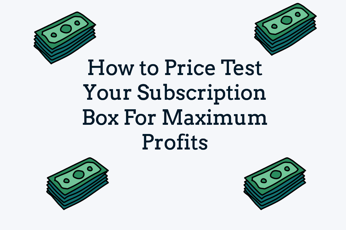 How To Price Test Your Subscription Box For Maximum Profits