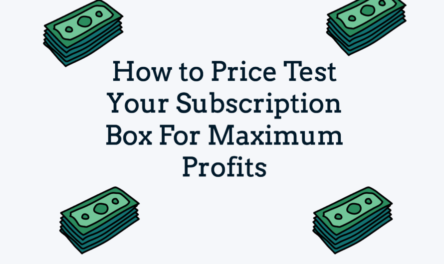 How to Price Test Your Subscription Box For Maximum Profits