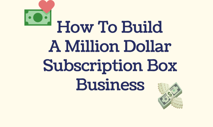 How To Build A Million Dollar Subscription Box Business