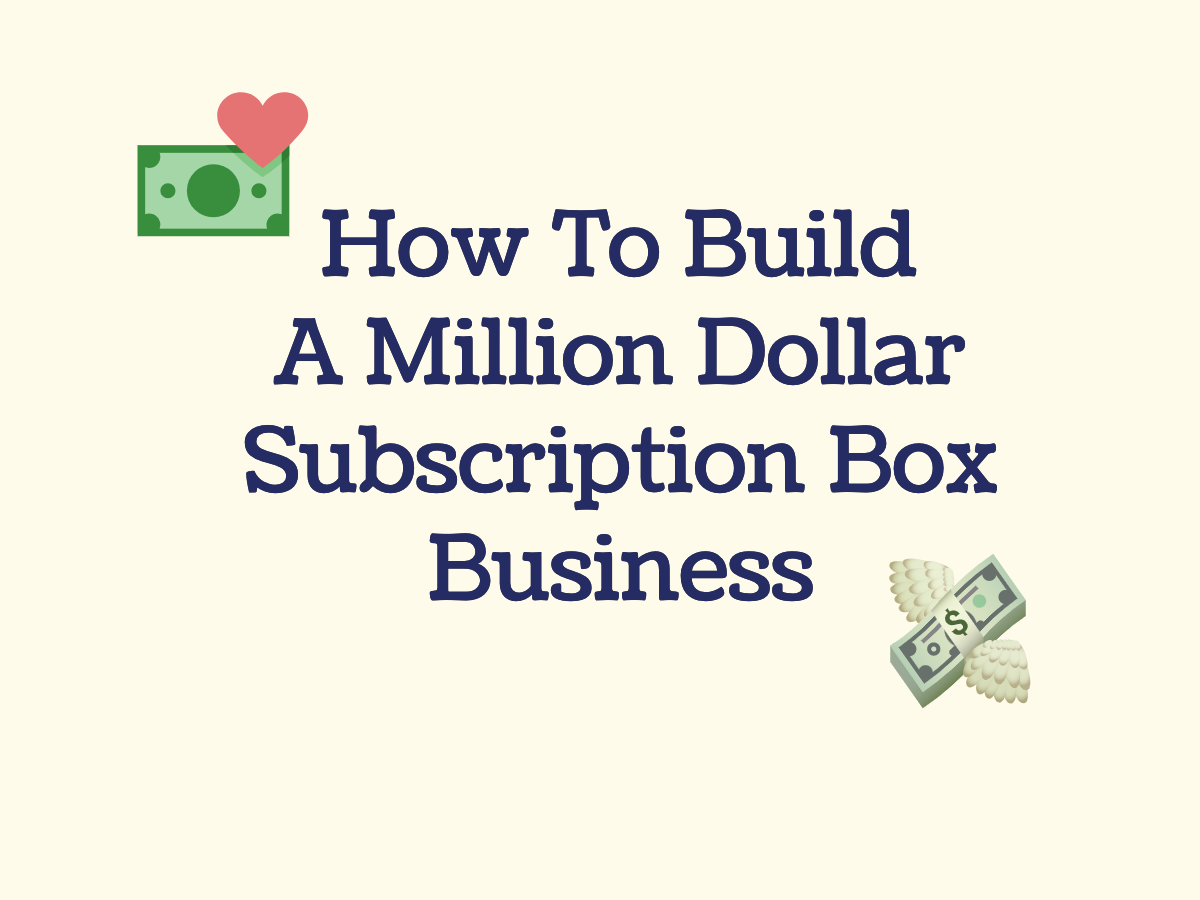How To Build A Million Dollar Subscription Box Business Liam Brennan