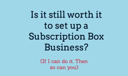 Is it still worth it to set up a subscription box business