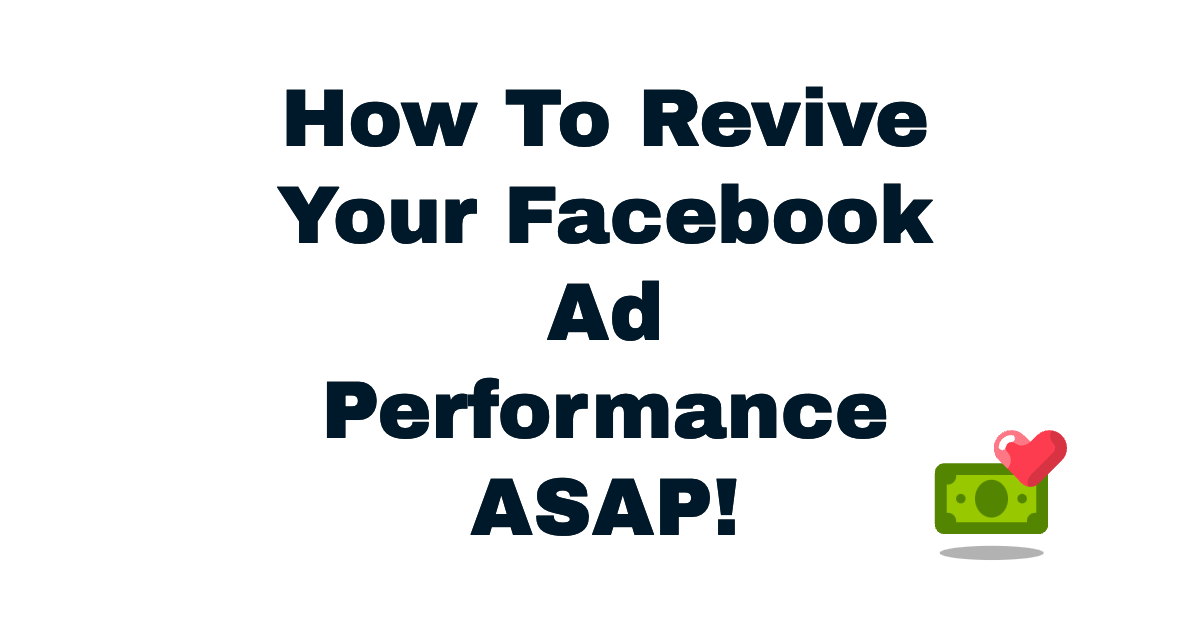 How To Revive Your Facebook Ad Performance ASAP